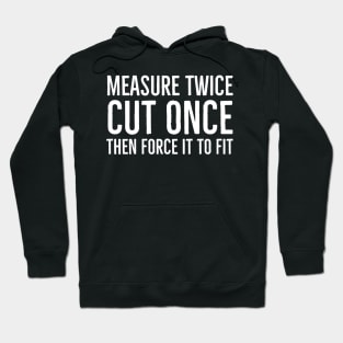 Measure Once Cut Twice Hoodie